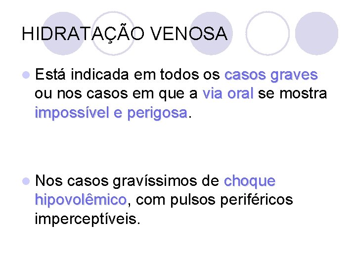 HIDRATAÇÃO VENOSA l Está indicada em todos os casos graves ou nos casos em