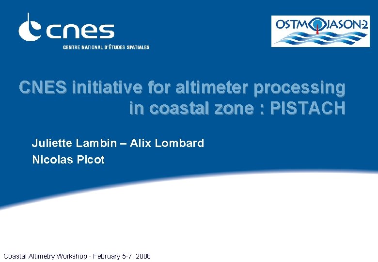 CNES initiative for altimeter processing in coastal zone : PISTACH Juliette Lambin – Alix