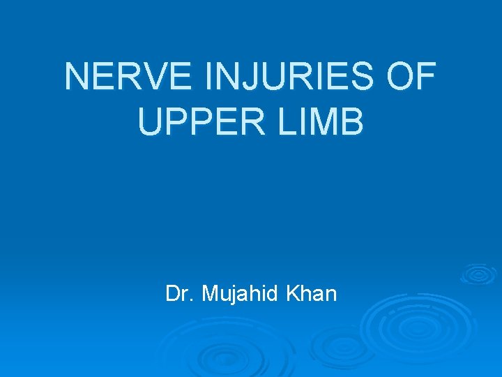 NERVE INJURIES OF UPPER LIMB Dr. Mujahid Khan 