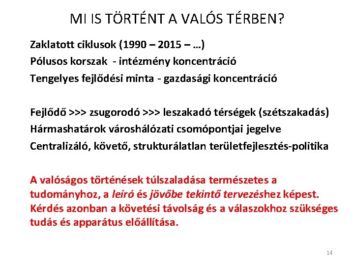 MI IS TÖRTÉNT A VALÓS TÉRBEN? Zaklatott ciklusok (1990 – 2015 – …) Pólusos