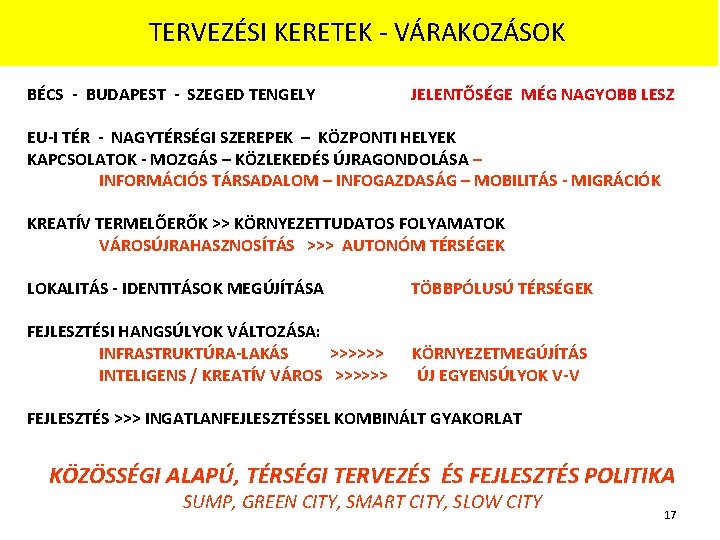 TERVEZÉSI KERETEK - VÁRAKOZÁSOK BÉCS - BUDAPEST - SZEGED TENGELY JELENTŐSÉGE MÉG NAGYOBB LESZ TERVEZÉSI KERETEK - VÁRAKOZÁSOK BÉCS - BUDAPEST - SZEGED TENGELY JELENTŐSÉGE MÉG NAGYOBB LESZ