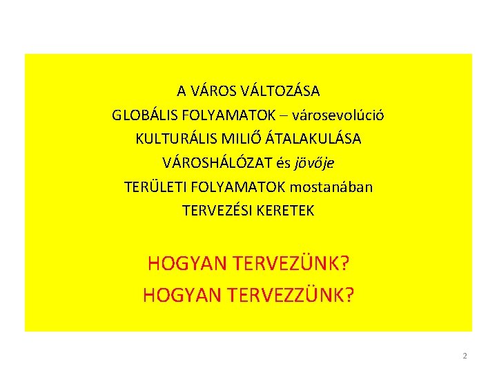 A VÁROS VÁLTOZÁSA GLOBÁLIS FOLYAMATOK – városevolúció KULTURÁLIS MILIŐ ÁTALAKULÁSA VÁROSHÁLÓZAT és jövője TERÜLETI