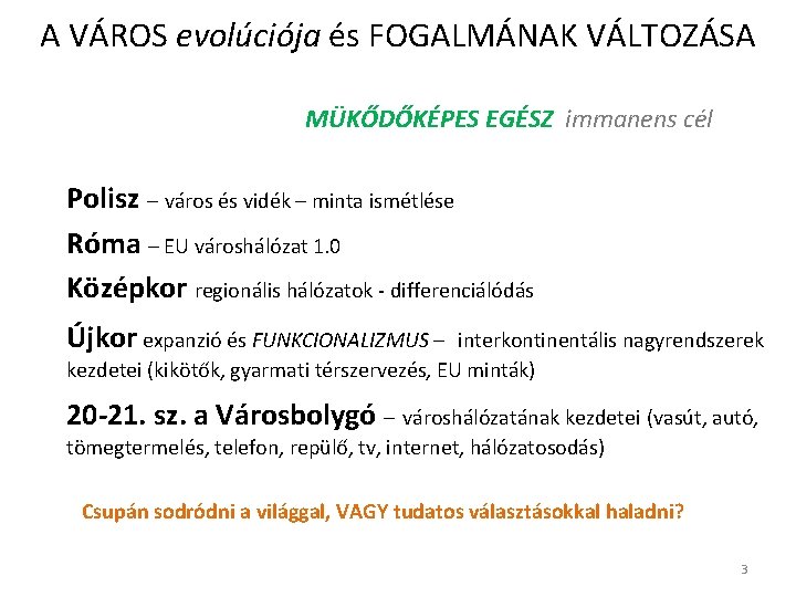 A VÁROS evolúciója és FOGALMÁNAK VÁLTOZÁSA MÜKŐDŐKÉPES EGÉSZ immanens cél Polisz – város és A VÁROS evolúciója és FOGALMÁNAK VÁLTOZÁSA MÜKŐDŐKÉPES EGÉSZ immanens cél Polisz – város és