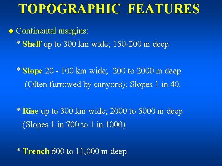 TOPOGRAPHIC FEATURES u Continental margins: * Shelf up to 300 km wide; 150 -200