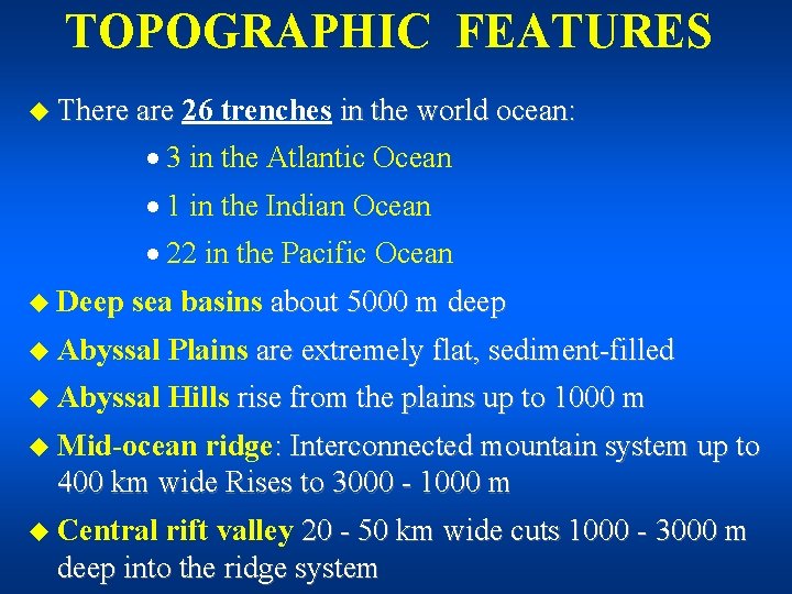 TOPOGRAPHIC FEATURES u There are 26 trenches in the world ocean: · 3 in