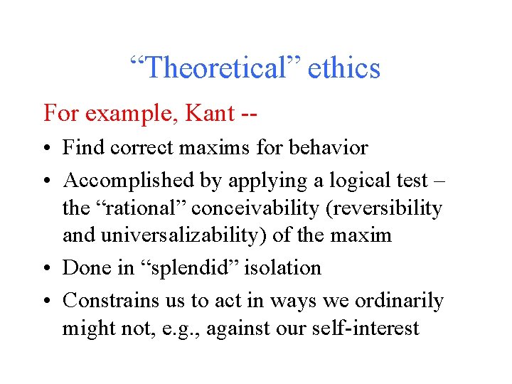 “Theoretical” ethics For example, Kant - • Find correct maxims for behavior • Accomplished