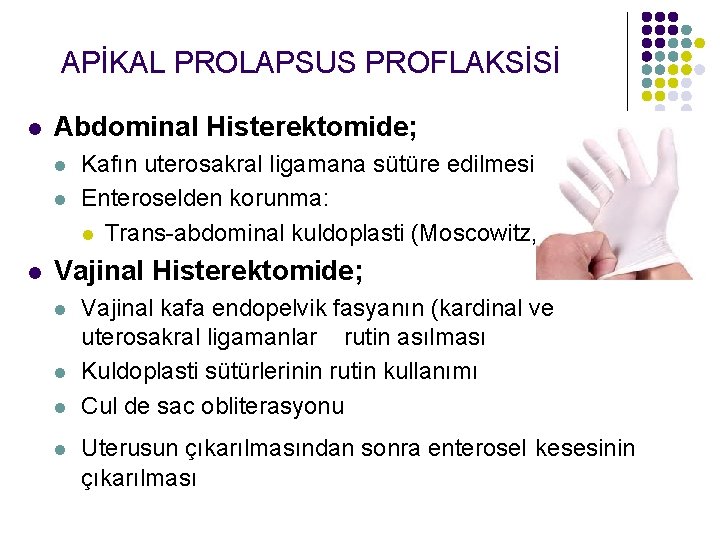 APİKAL PROLAPSUS PROFLAKSİSİ l Abdominal Histerektomide; l l l Kafın uterosakral ligamana sütüre edilmesi