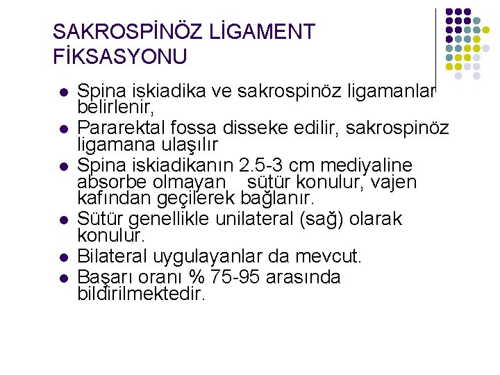 SAKROSPİNÖZ LİGAMENT FİKSASYONU l l l Spina iskiadika ve sakrospinöz ligamanlar belirlenir, Pararektal fossa