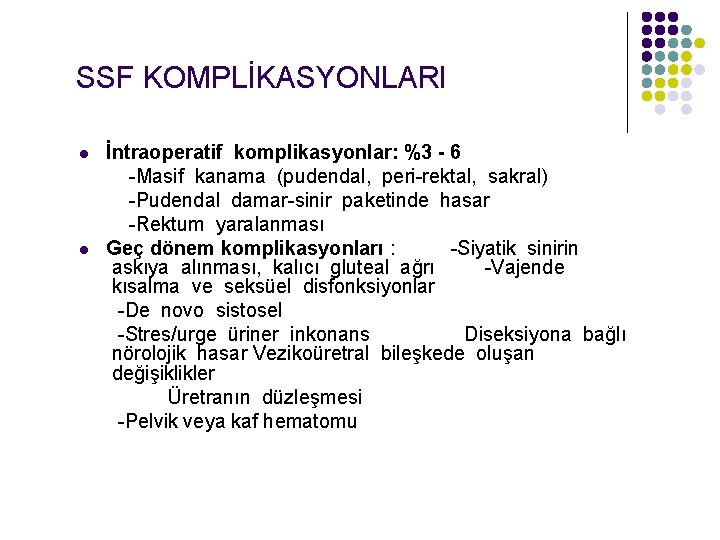 SSF KOMPLİKASYONLARI İntraoperatif komplikasyonlar: %3 - 6 -Masif kanama (pudendal, peri-rektal, sakral) -Pudendal damar-sinir