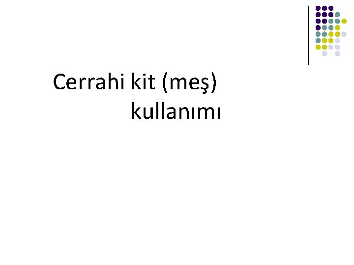 Cerrahi kit (meş) kullanımı 