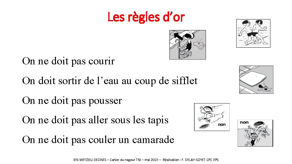 Les règles d’or On ne doit pas courir On doit sortir de l’eau au