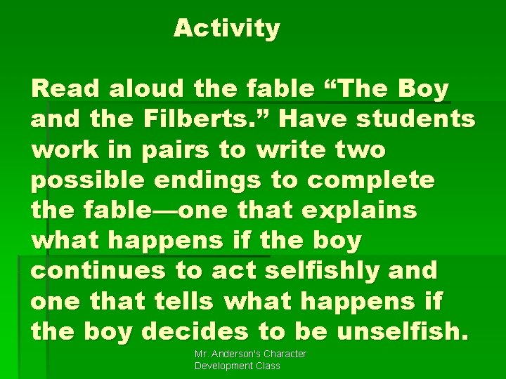 Activity Read aloud the fable “The Boy and the Filberts. ” Have students work