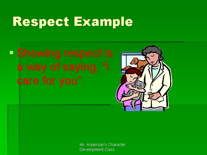 Respect Example § Showing respect is a way of saying, “I care for you”.