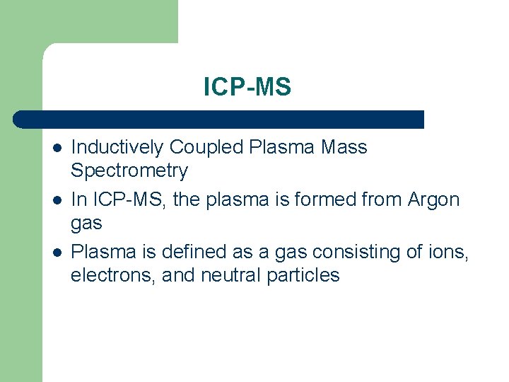 ICP-MS l l l Inductively Coupled Plasma Mass Spectrometry In ICP-MS, the plasma is