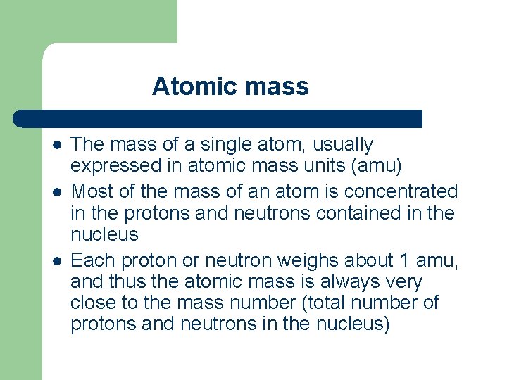 Atomic mass l l l The mass of a single atom, usually expressed in