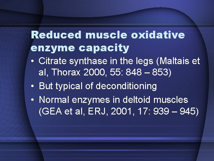 Reduced muscle oxidative enzyme capacity • Citrate synthase in the legs (Maltais et al, Reduced muscle oxidative enzyme capacity • Citrate synthase in the legs (Maltais et al,