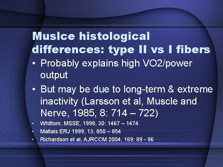 Muslce histological differences: type II vs I fibers • Probably explains high VO 2/power Muslce histological differences: type II vs I fibers • Probably explains high VO 2/power