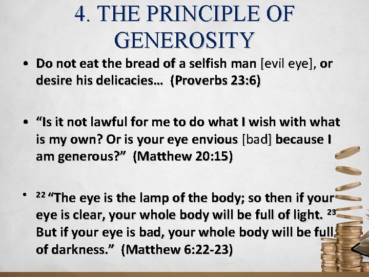 4. THE PRINCIPLE OF GENEROSITY • Do not eat the bread of a selfish