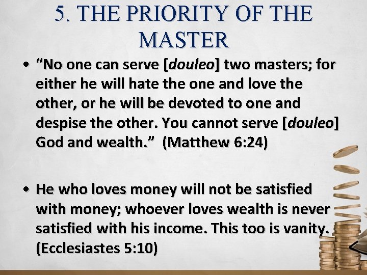 5. THE PRIORITY OF THE MASTER • “No one can serve [douleo] two masters;
