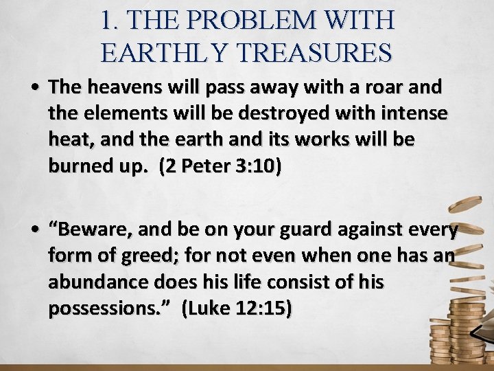 1. THE PROBLEM WITH EARTHLY TREASURES • The heavens will pass away with a