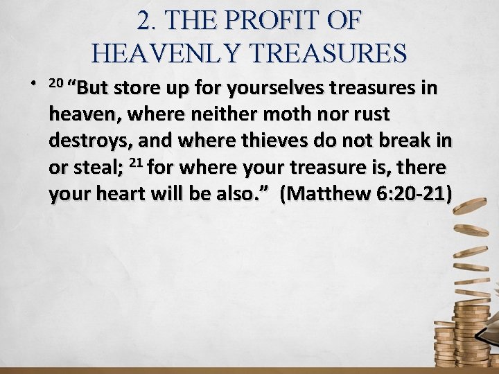 2. THE PROFIT OF HEAVENLY TREASURES • 20 “But store up for yourselves treasures