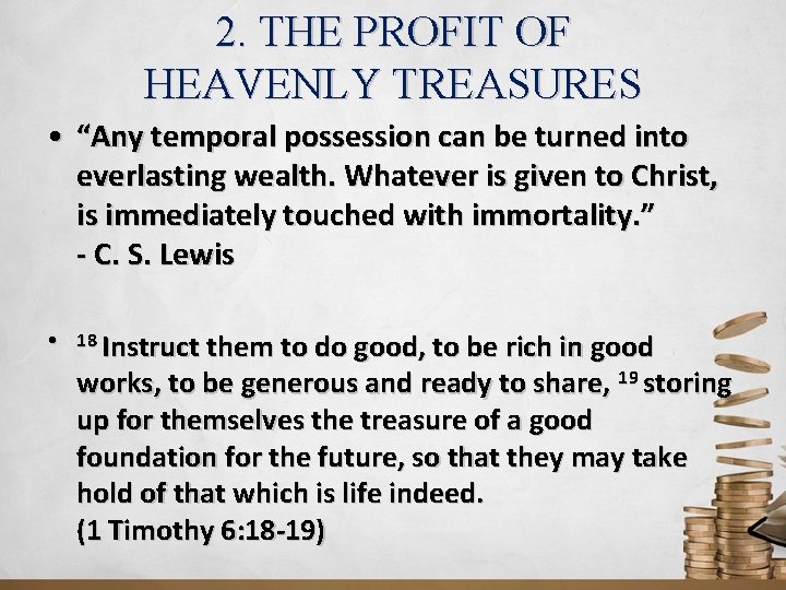 2. THE PROFIT OF HEAVENLY TREASURES • “Any temporal possession can be turned into