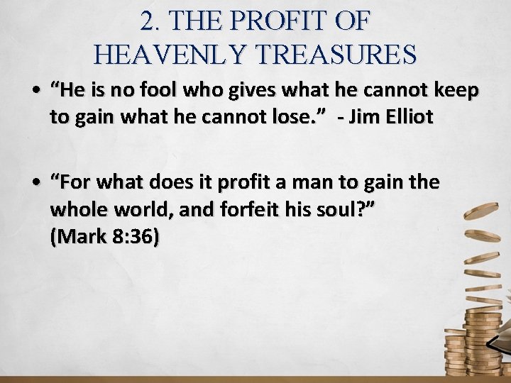 2. THE PROFIT OF HEAVENLY TREASURES • “He is no fool who gives what