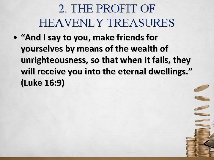 2. THE PROFIT OF HEAVENLY TREASURES • “And I say to you, make friends