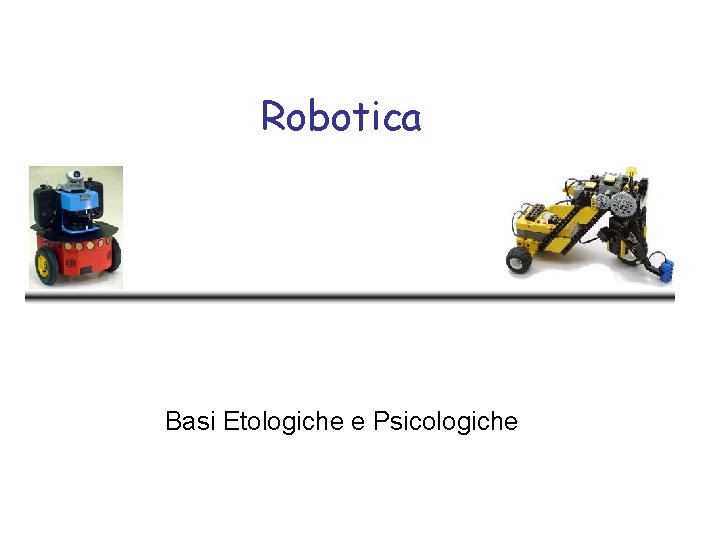 Robotica Basi Etologiche e Psicologiche 