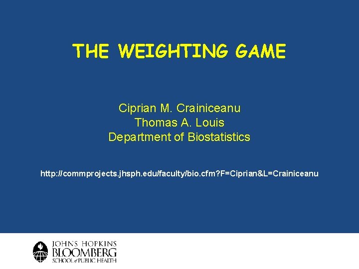 THE WEIGHTING GAME Ciprian M. Crainiceanu Thomas A. Louis Department of Biostatistics http: //commprojects.