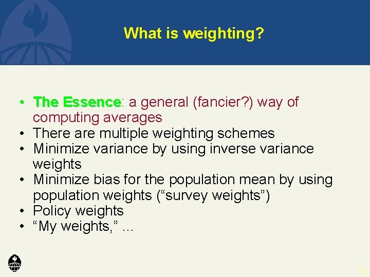 What is weighting? • The Essence: Essence a general (fancier? ) way of computing