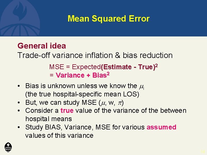 Mean Squared Error General idea Trade-off variance inflation & bias reduction MSE = Expected(Estimate