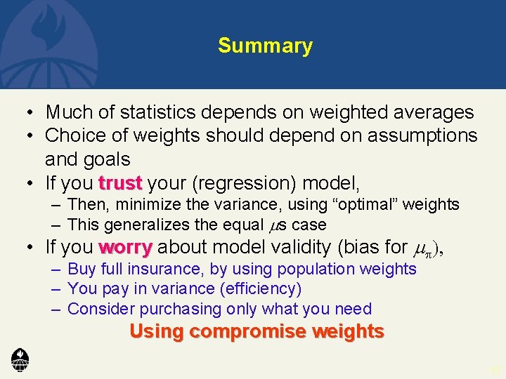 Summary • Much of statistics depends on weighted averages • Choice of weights should