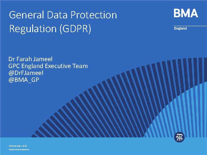 General Data Protection Regulation (GDPR) Dr Farah Jameel GPC England Executive Team @Dr. FJameel