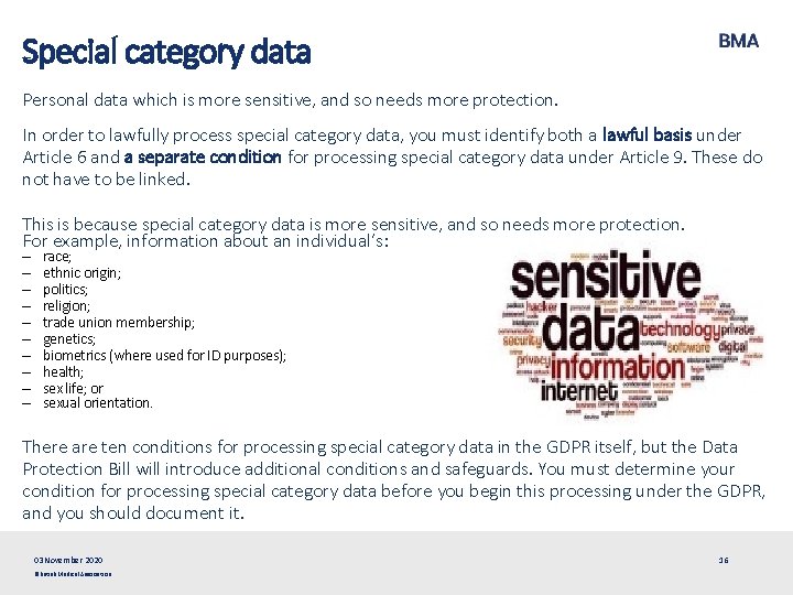 Special category data Personal data which is more sensitive, and so needs more protection.