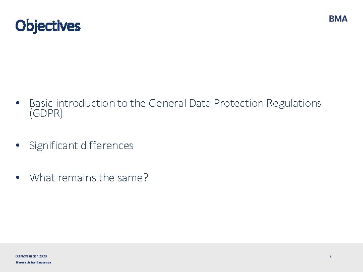 Objectives • Basic introduction to the General Data Protection Regulations (GDPR) • Significant differences