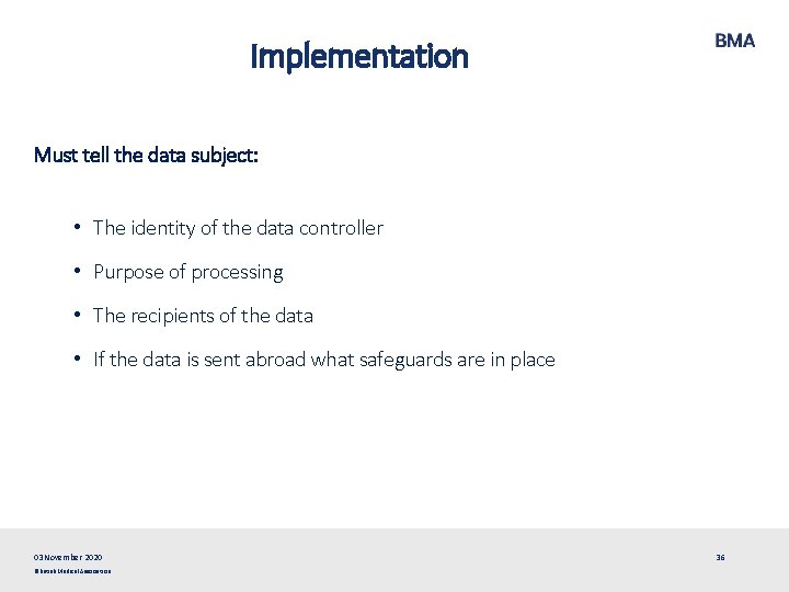 Implementation Must tell the data subject: • The identity of the data controller •