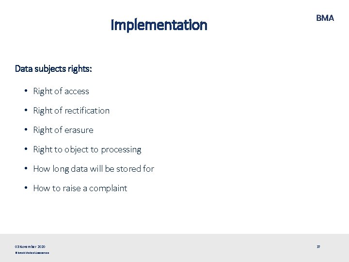 Implementation Data subjects rights: • Right of access • Right of rectification • Right