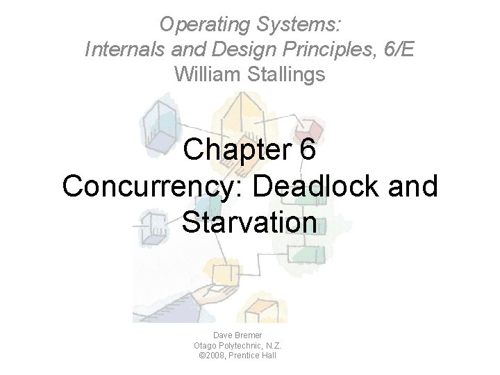 Operating Systems: Internals and Design Principles, 6/E William Stallings Chapter 6 Concurrency: Deadlock and