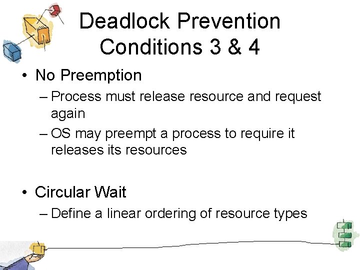 Deadlock Prevention Conditions 3 & 4 • No Preemption – Process must release resource