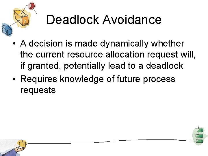 Deadlock Avoidance • A decision is made dynamically whether the current resource allocation request