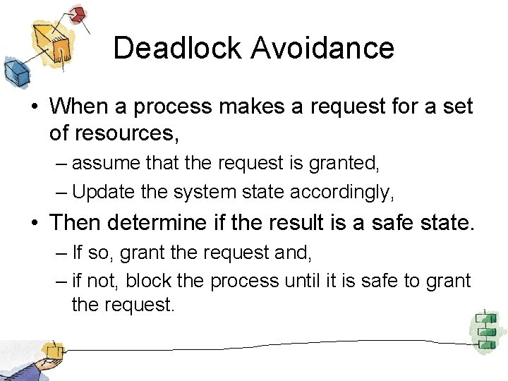 Deadlock Avoidance • When a process makes a request for a set of resources,