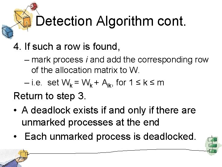 Detection Algorithm cont. 4. If such a row is found, – mark process i