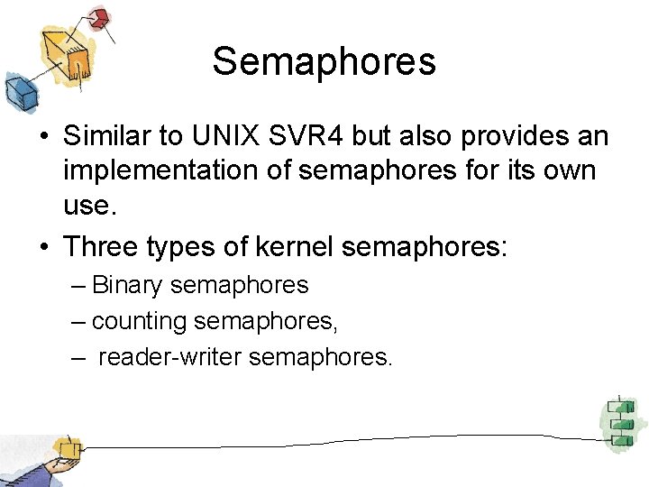 Semaphores • Similar to UNIX SVR 4 but also provides an implementation of semaphores