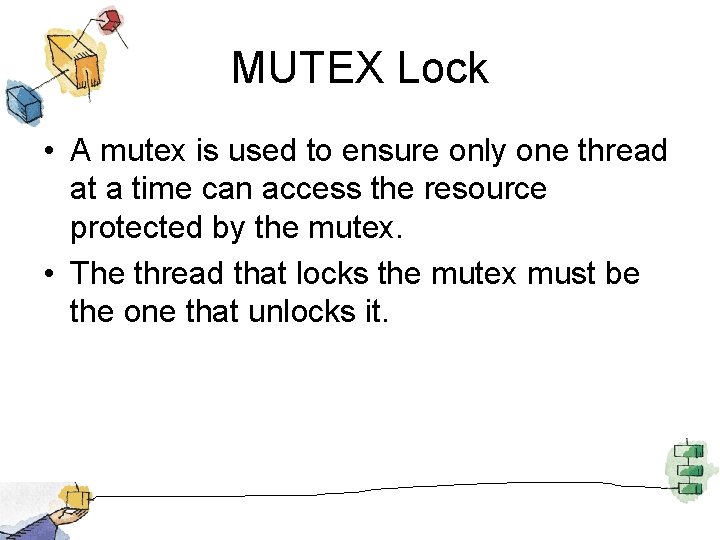 MUTEX Lock • A mutex is used to ensure only one thread at a