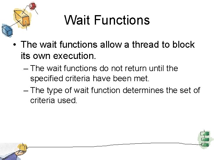 Wait Functions • The wait functions allow a thread to block its own execution.