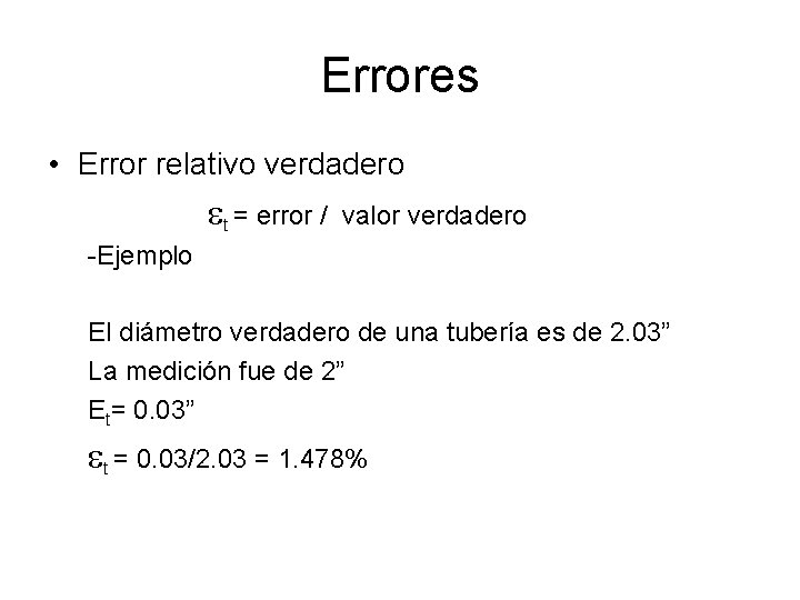 Errores • Error relativo verdadero et = error / valor verdadero -Ejemplo El diámetro