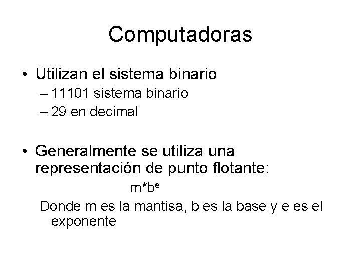 Computadoras • Utilizan el sistema binario – 11101 sistema binario – 29 en decimal