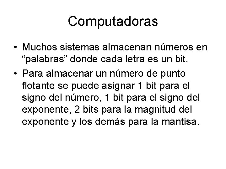 Computadoras • Muchos sistemas almacenan números en “palabras” donde cada letra es un bit.