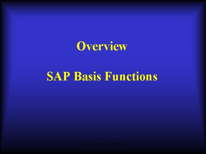 Overview SAP Basis Functions SAP Technical Overview 